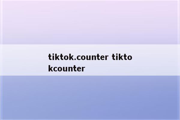 tiktok.counter tiktokcounter