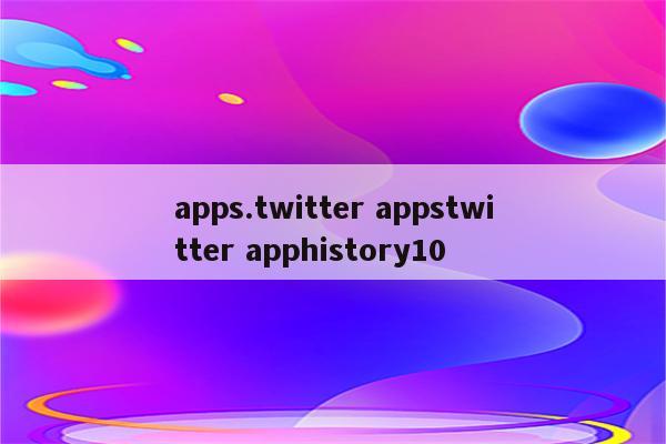 apps.twitter appstwitter apphistory10