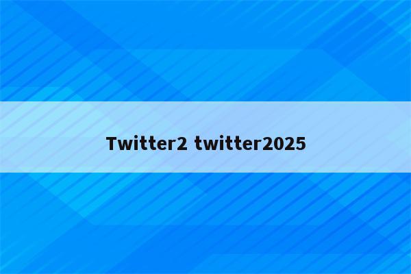 Twitter2 twitter2025