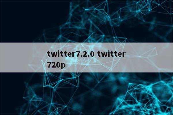twitter7.2.0 twitter720p